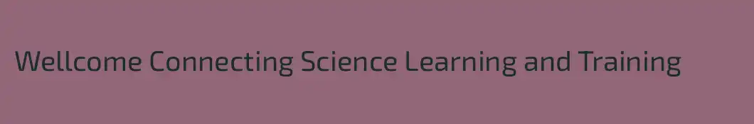 Wellcome Connecting Science Learning and Training 